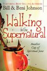 Walking in the Supernatural by Bill and Beni Johnson